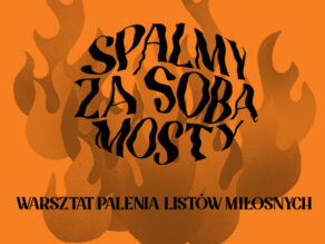 SPALMY ZA SOBĄ MOSTY / Warsztat palenia listów miłosnych / w ramach projektu SZTUKA NA ULICY