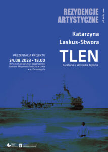 Read more about the article KATARZYNA LASKUS-STWORA / TLEN / W RAMACH REZYDENCJI ARTYSTYCZNEJ