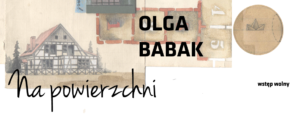 Read more about the article Olga Babak / Na powierzchni / wystawa w ramach rezydencji artystycznej