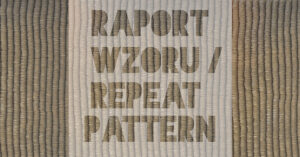 Read more about the article MARZENA GRUSZCZYŃSKA / Raport wzoru / w ramach rezydencji artystycznej