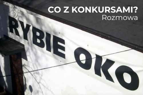 Read more about the article „Co z konkursami?” otwarta dla publiczności rozmowa towarzysząca „RYBIEMU OKU”