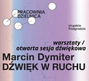 Read more about the article Warsztaty z Marcinem Dymiterem „DŹWIĘK W RUCHU”